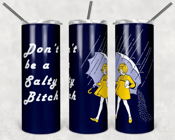 Don't be a salty bitch 20-oz Skinny Tumbler